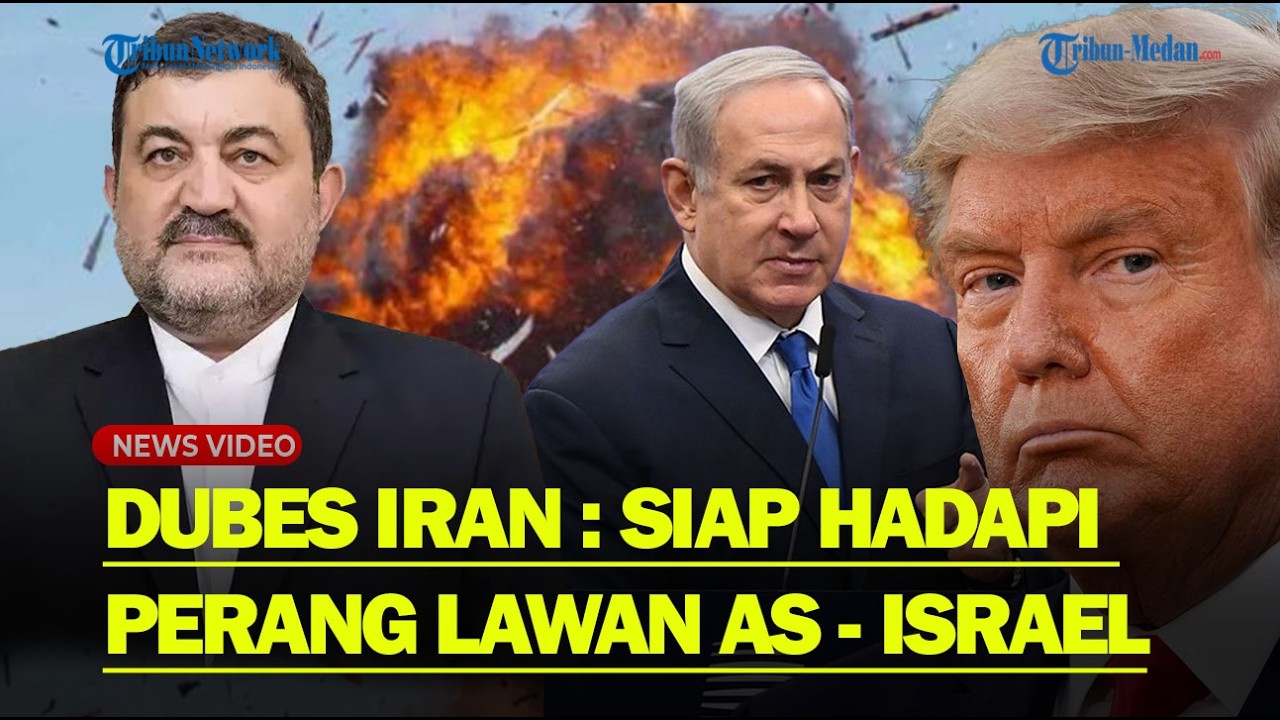 TEGAS❗ PERNYATAAN Dubes Iran Nyatakan Siap Hadapi Perang Lawan AS Israel