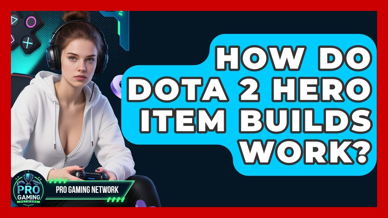 How Do Dota 2 Hero Item Builds Work? - Pro Gaming Network