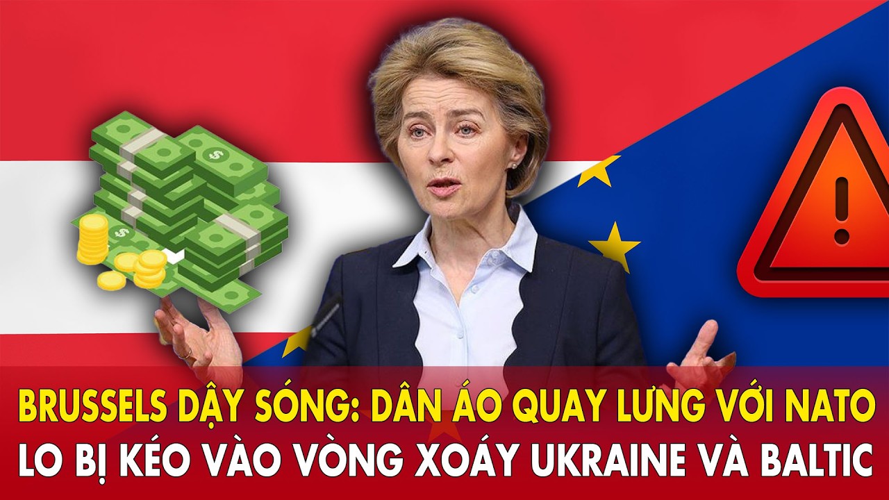 Brussels dậy sóng: dân Áo quay lưng với NATO, lo bị kéo vào vòng xoáy Ukraine và Baltic.