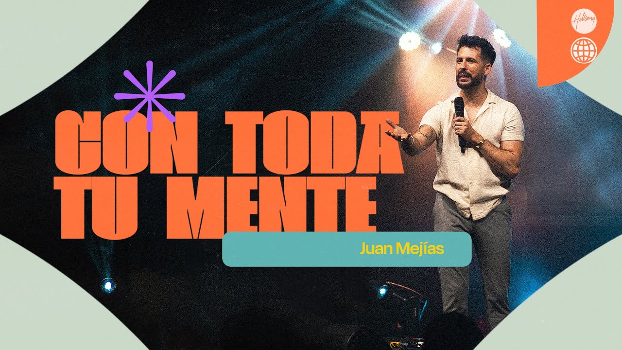 Con Toda Tu Mente | Juan Mejías | Hillsong España