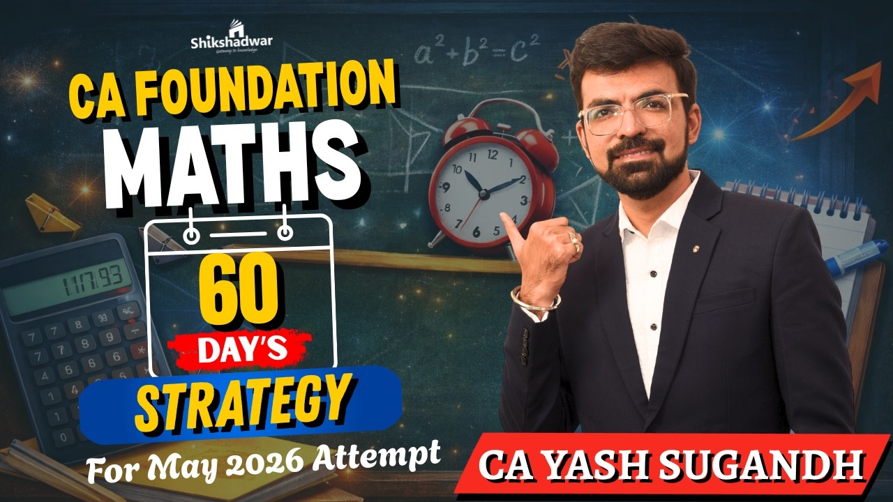 CA Foundation Business Maths – 60 Days Strategy | May 2026 Attempt | By CA Yash Sugandh Sir