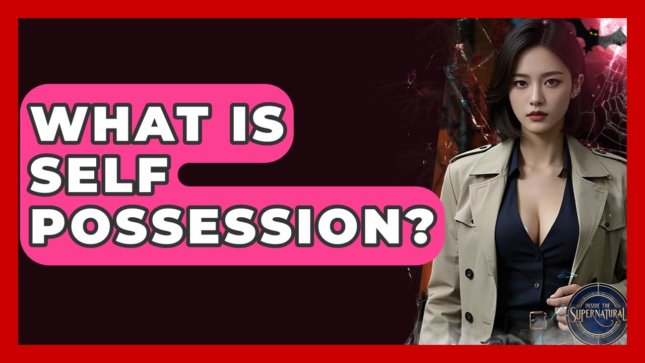 What Is Self Possession? - Inside the Supernatural