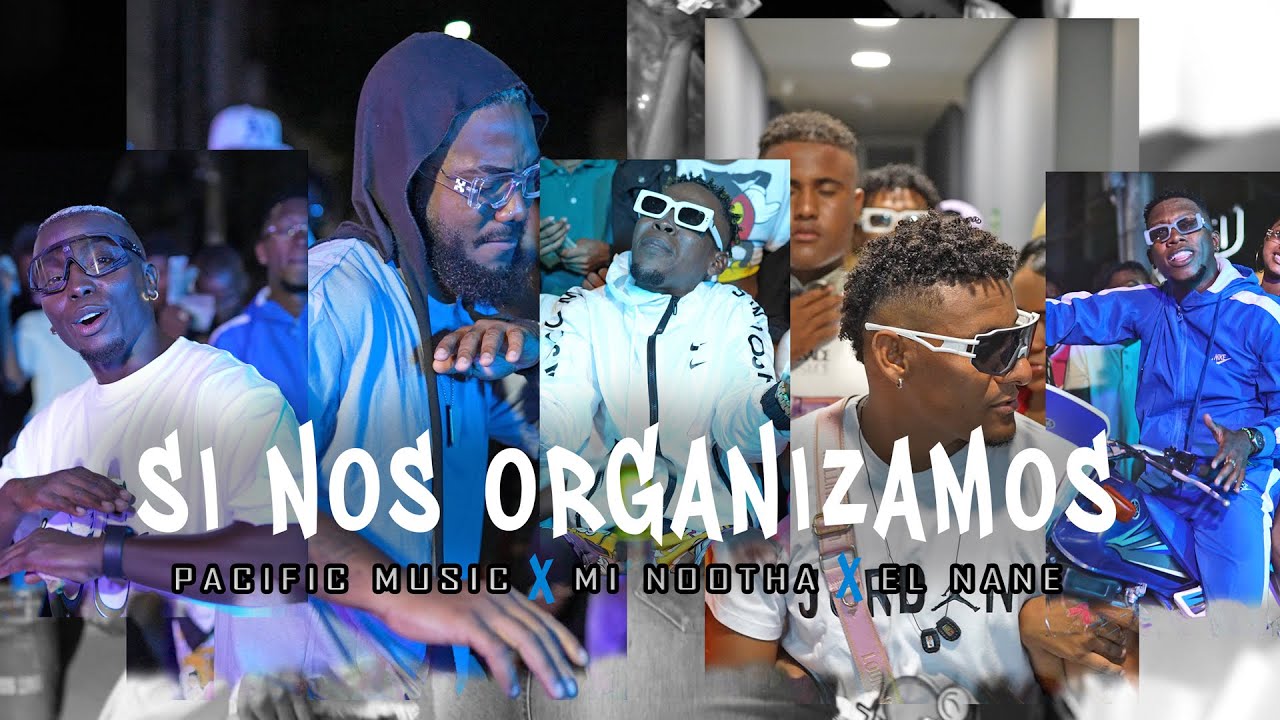SI Nos Organizamos - Pacific Music X Mi NoOtha X El Nane (Video Oficial)