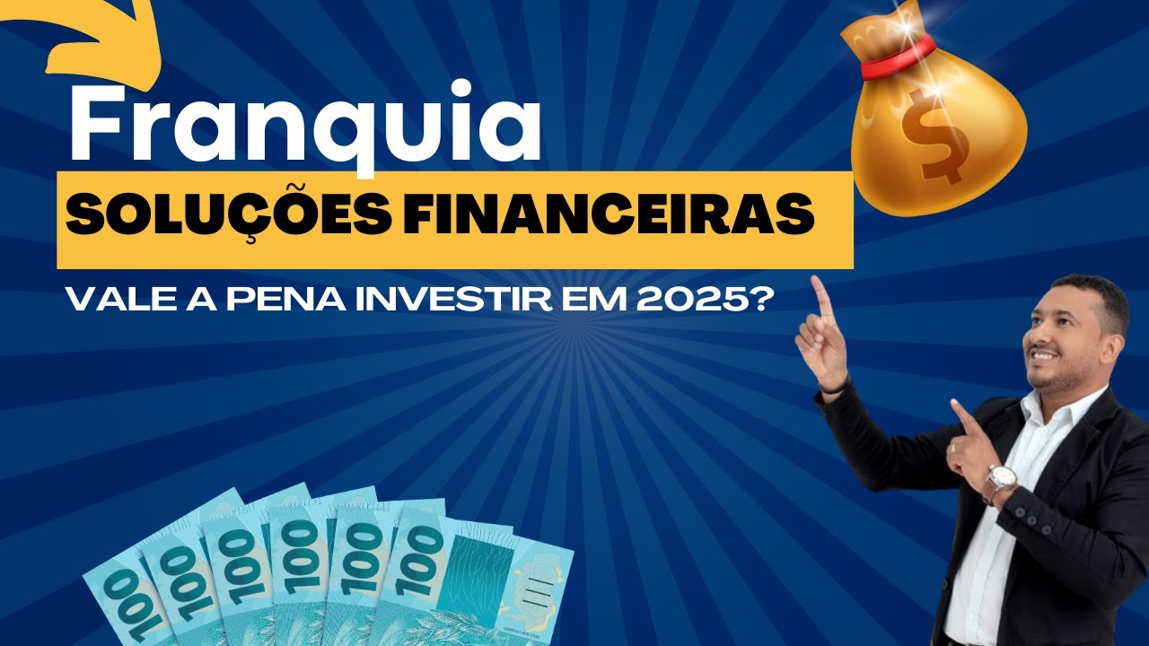 Vale a pena Investir em uma Franquia de Soluções Financeira em 2025?