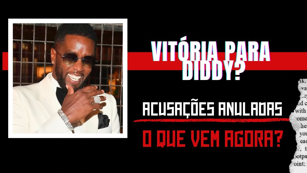 VIT&Oacute;RIA PARA DD? ACUSA&Ccedil;&Otilde;ES ANULADAS E O QUE VEM AGORA! #diddy