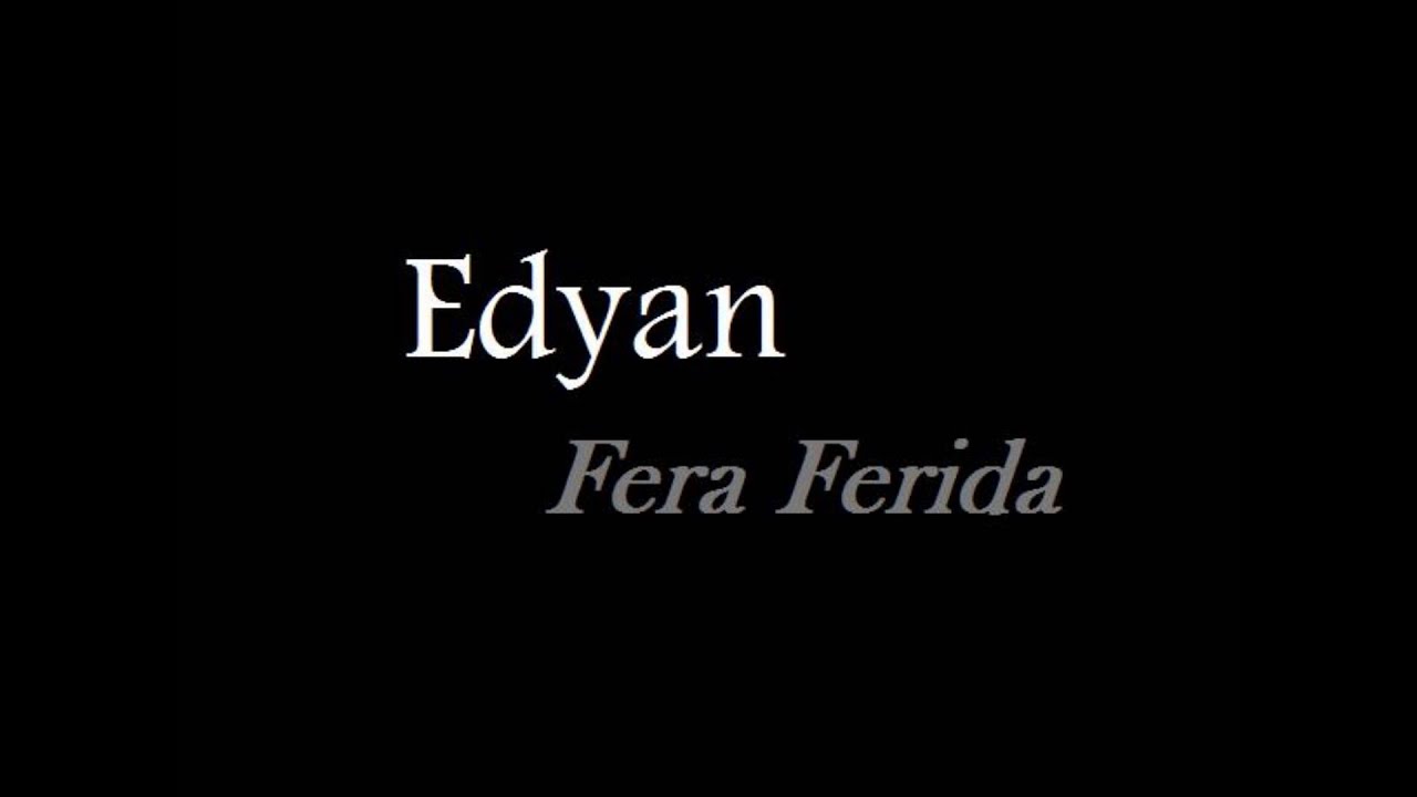 Edyan - Fera Ferida - Ca bu bai
