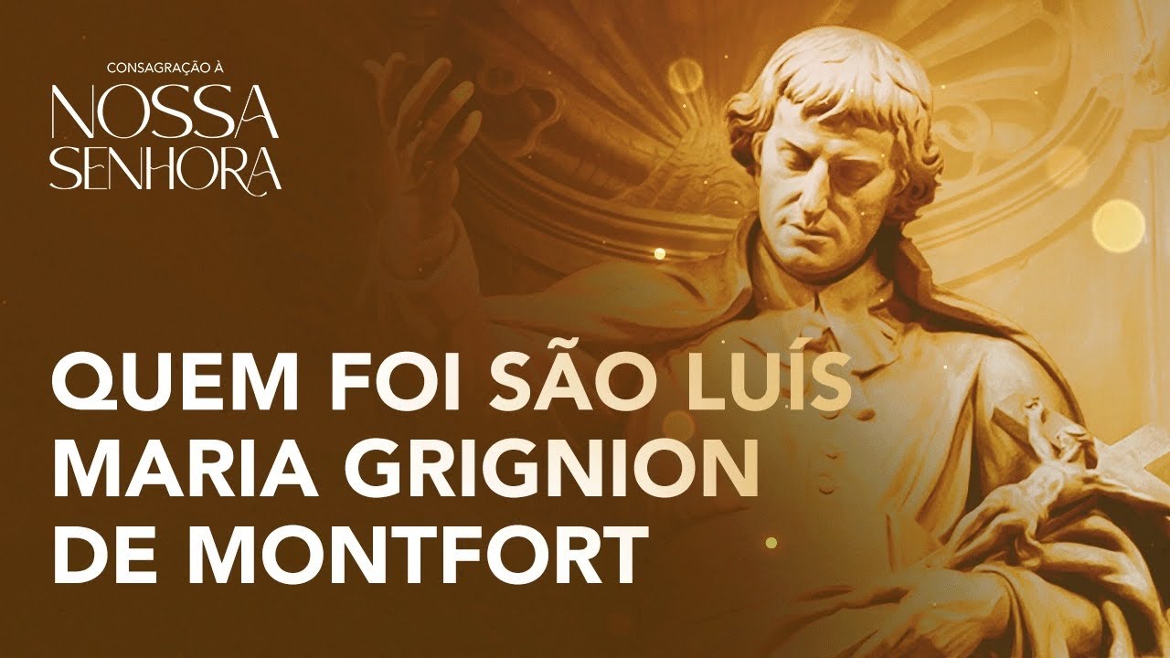 QUEM FOI SÃO LUÍS MARIA GRIGNION DE MONTFORT? | Curso de Consagração à Nossa Senhora #2