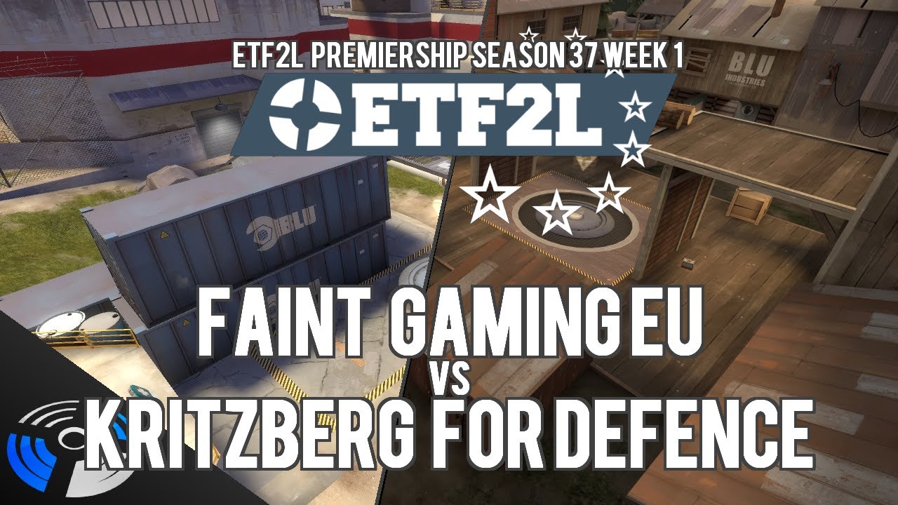 ETF2L Premiership Season 37 Week 1 - Faint Gaming EU vs. Kritzberg For Defence