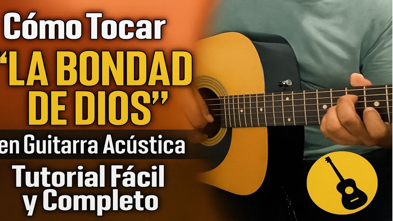 Cómo Tocar “La Bondad de Dios” en Guitarra Acústica – Tutorial Fácil y Completo