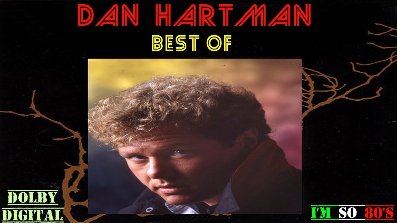 The Best of  DAN HARTMAN   - Greatest Hits - Top Songs