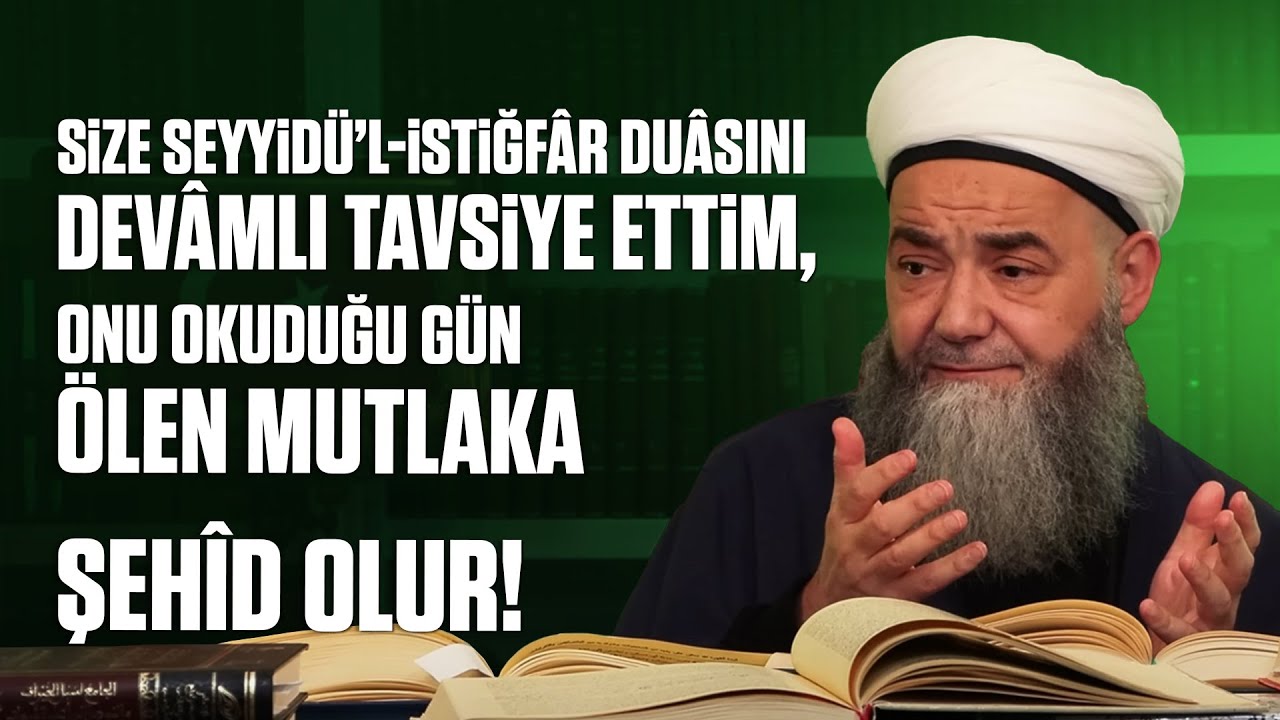 Size Seyyidü’l-İstiğfâr Duâsını Devâmlı Tavsiye Ettim, Onu Okuduğu Gün Ölen Mutlaka Şehîd Olur!