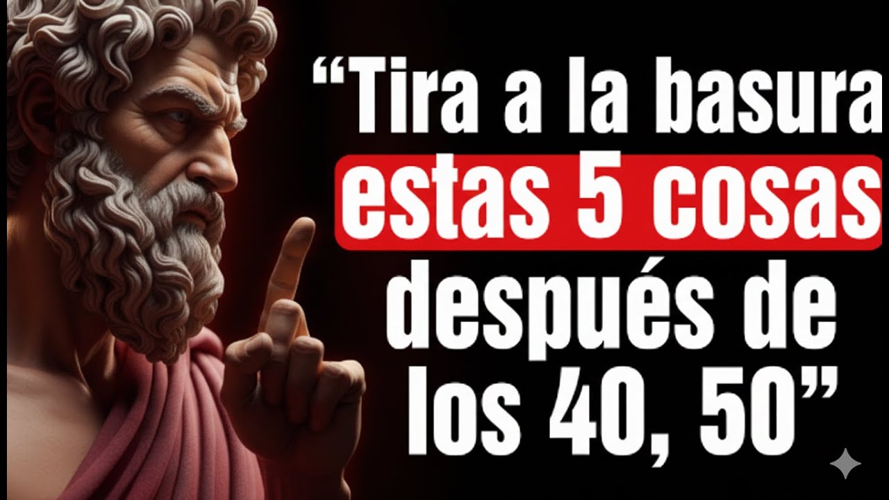 QUITA estas 5 Cosas de tu VIDA para SER FELIZ Después de los 40, 50... | 10 Lecciones de Estoicismo