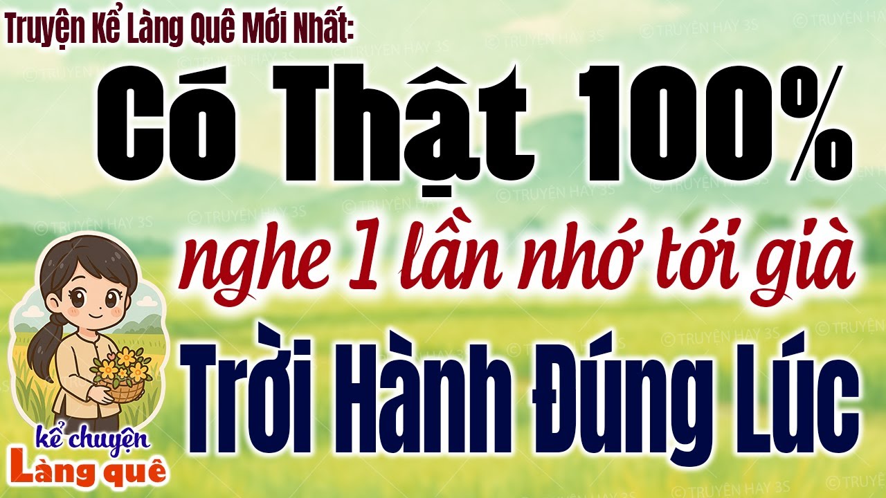 Nghe một lần nhớ tới già: TRỜI HÀNH ĐÚNG LÚC - Có thật 100% - Kể Chuyện Làng Quê