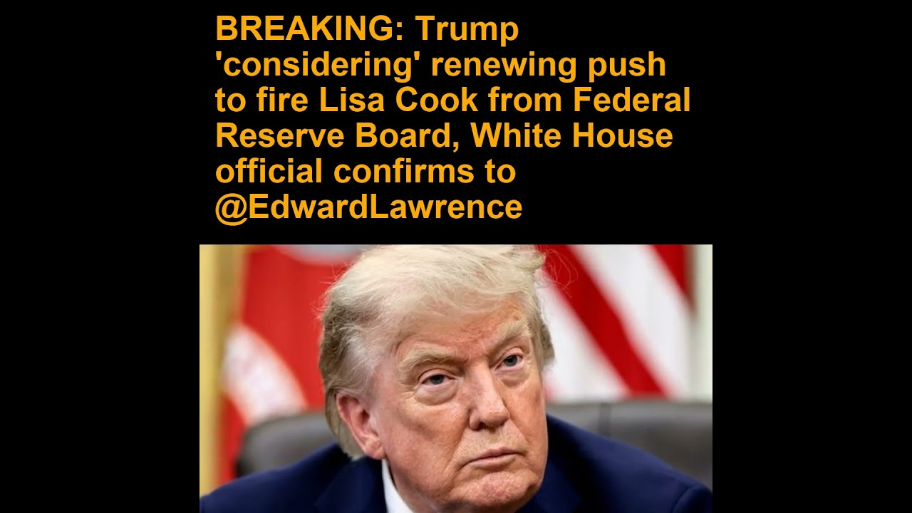 BREAKING: Trump 'considering' renewing push to fire Lisa Cook from Federal Reserve Board,