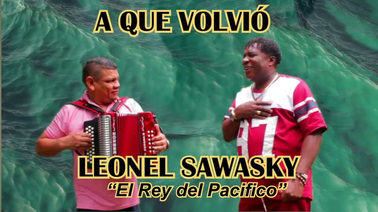 ¿A QUE VOLVIO? - LEONEL  SAWASKY  El rey del Pacífico, primer canción grabada por Sawasky