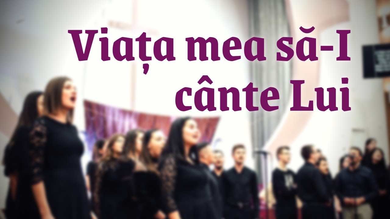 Viața mea să-I cânte Lui - Tineret Filadelfia