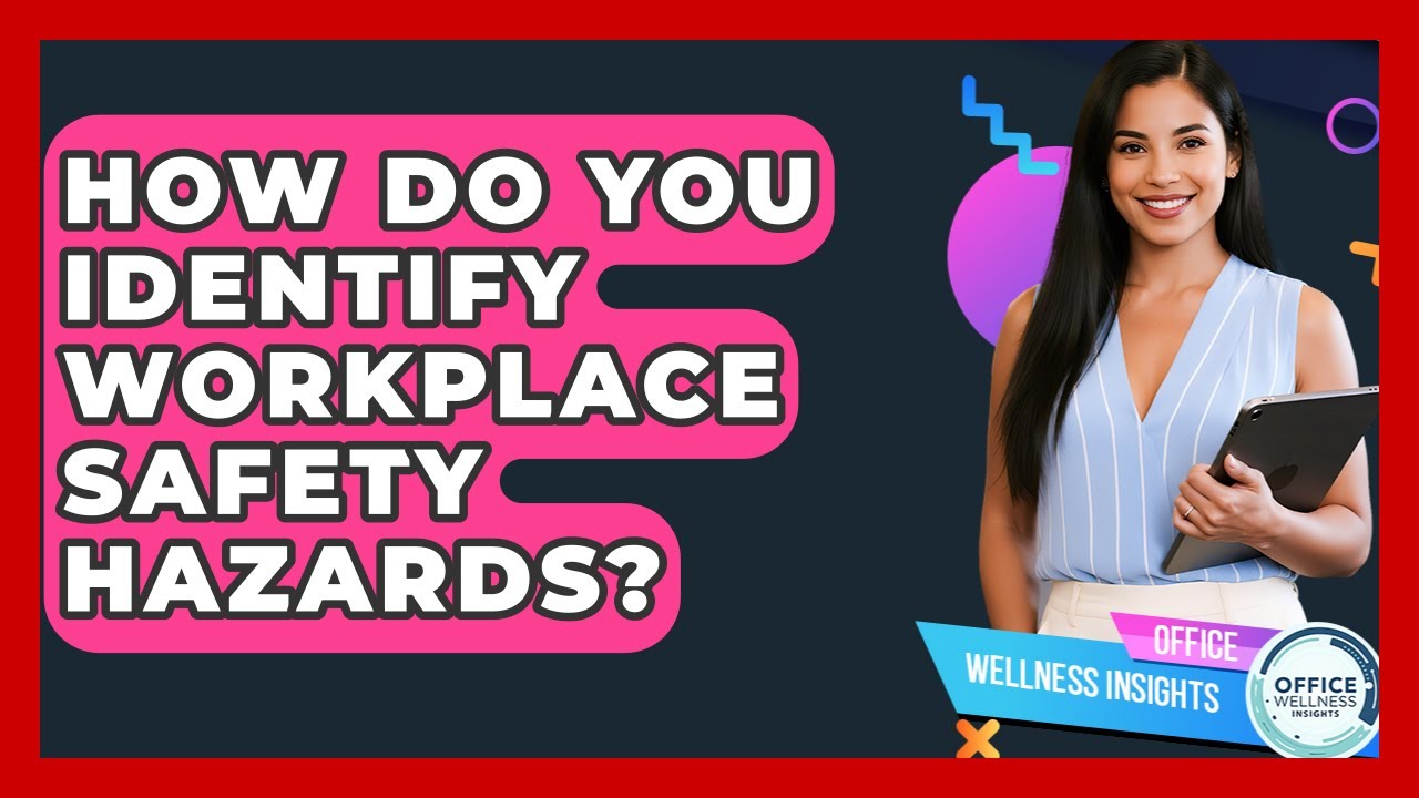 How Do You Identify Workplace Safety Hazards? - Office Wellness Insights