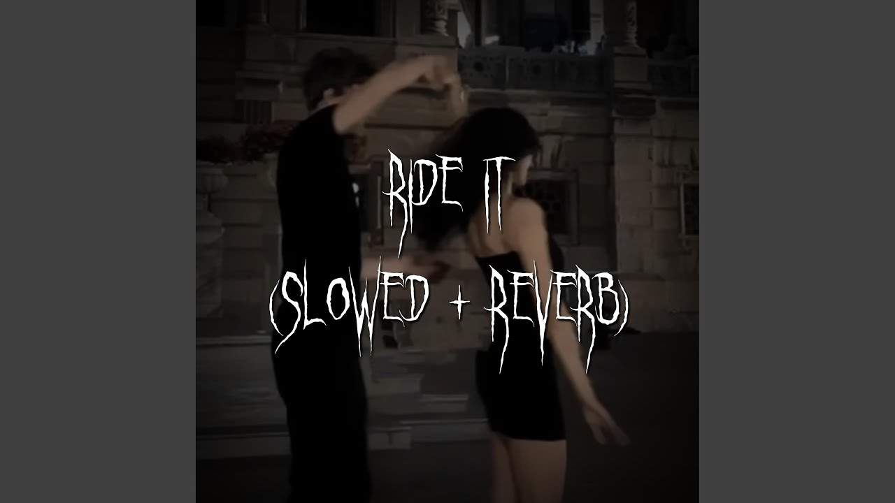 ride it (slowed + reverb)