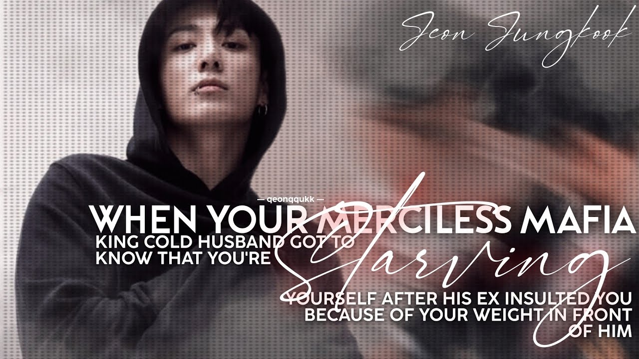 When Your Cold Mafia Husband Got To Know That You're Starving Yourself || Jungkook FF || Oneshot