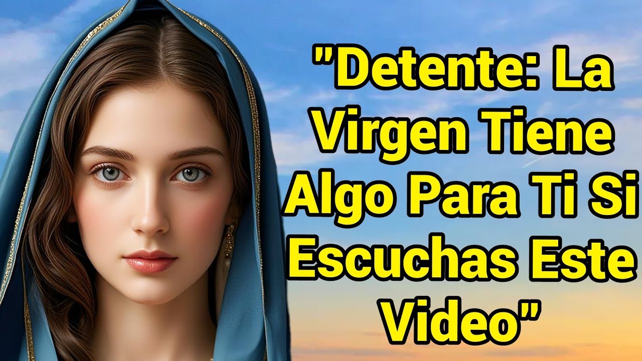 Detente: La Virgen Tiene Algo muy  importante Para Ti