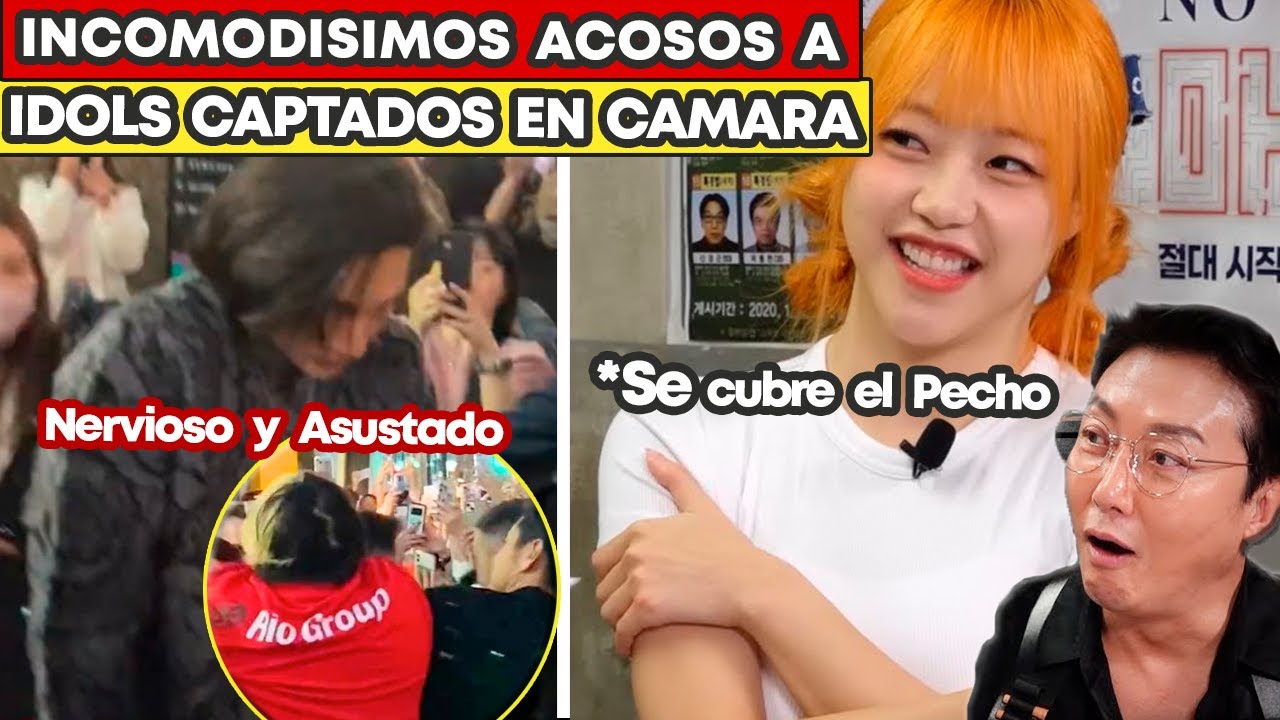 INCOMODISIMOS ACOSOS A IDOLS CAPTADOS EN CÁMARA