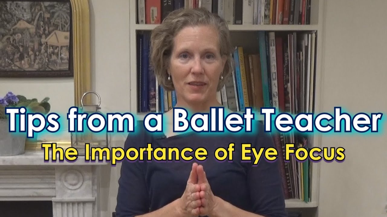 Tips from a Ballet Teacher - The Importance of Eye Focus