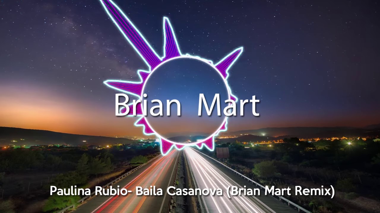 Paulina Rubio  Baila Casanova Brian Mart Remix ROiZ9kTnLpE