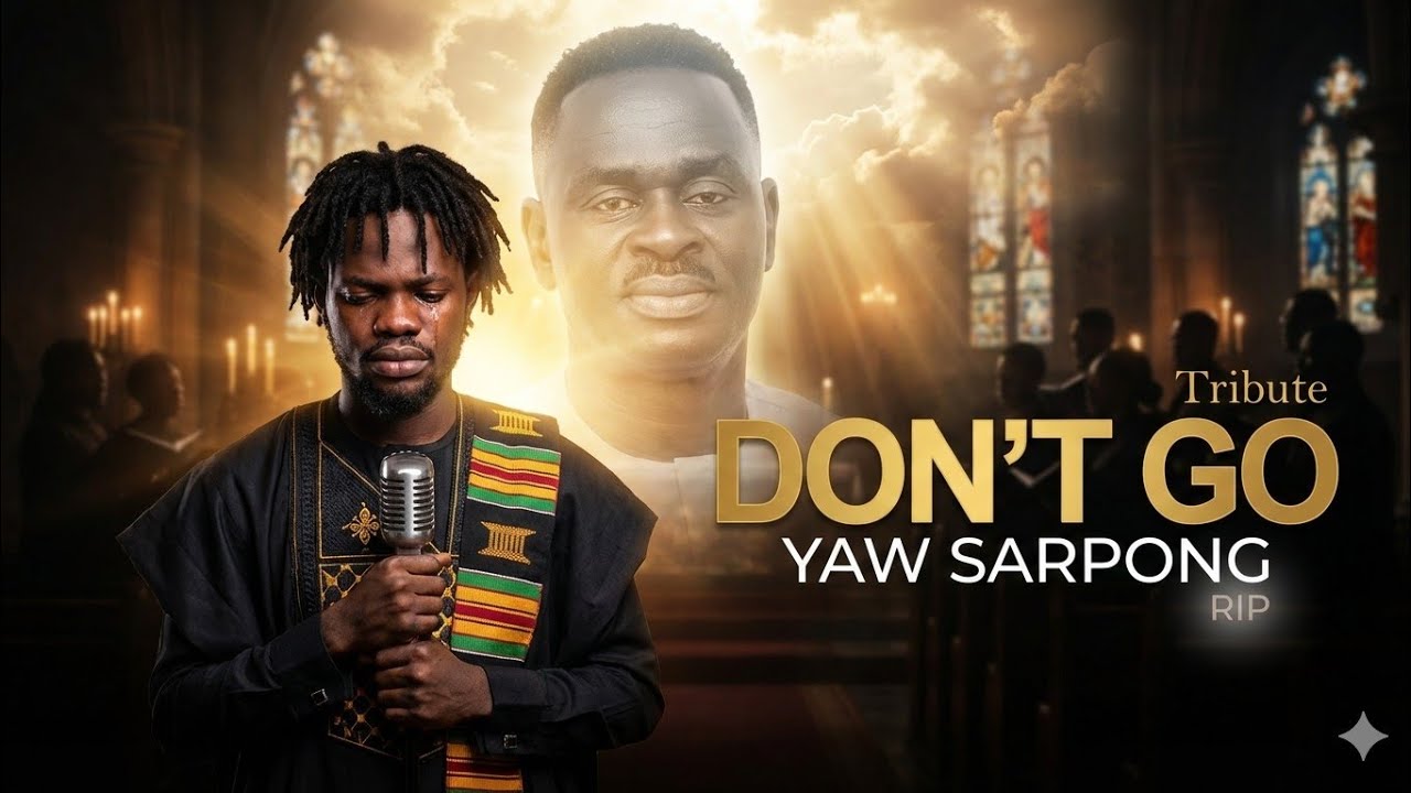 DON’T GO (Tribute to Yaw Sarpong)Fameye | Painful Highlife Gospel Tribute
