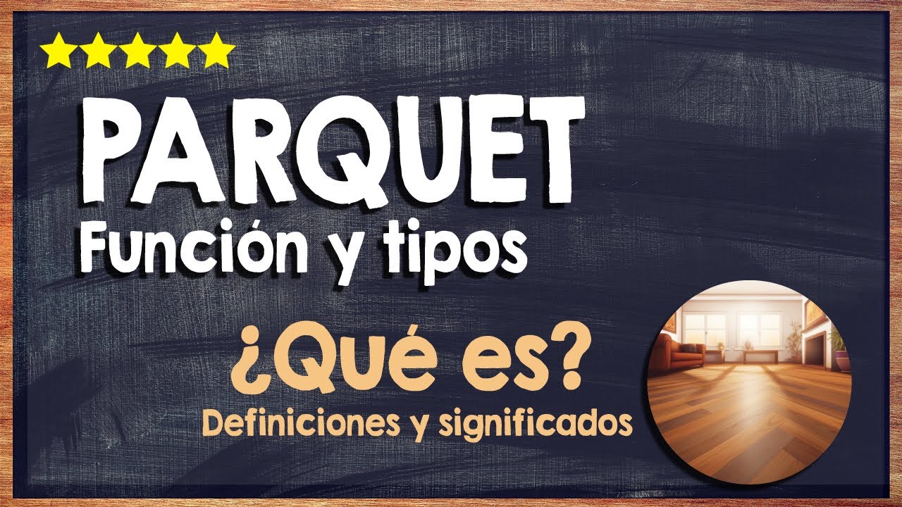 🙏 &iquest;Qu&eacute; es el Parquet? - Definici&oacute;n, Funci&oacute;n y Tipos de Parquet 🙏