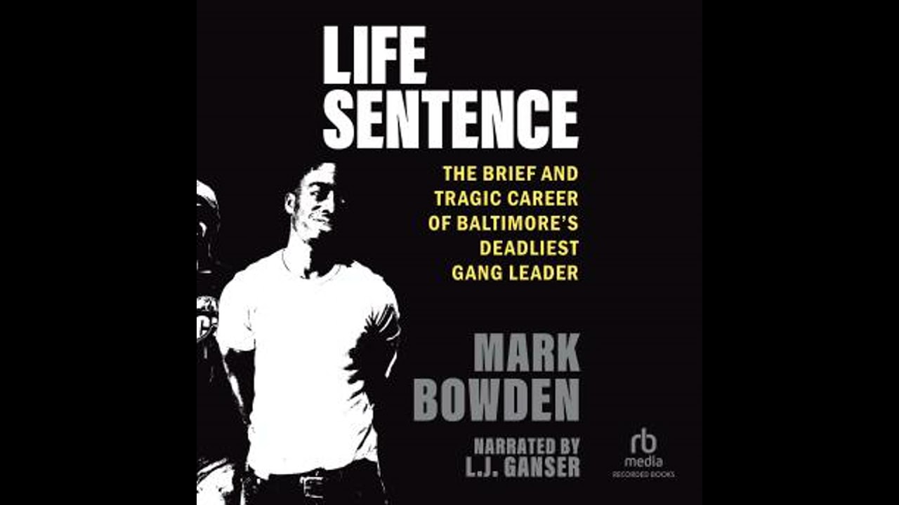Life Sentence: The Brief and Tragic Career of Baltimore’s Deadliest Gang Leader by Mark Bowden