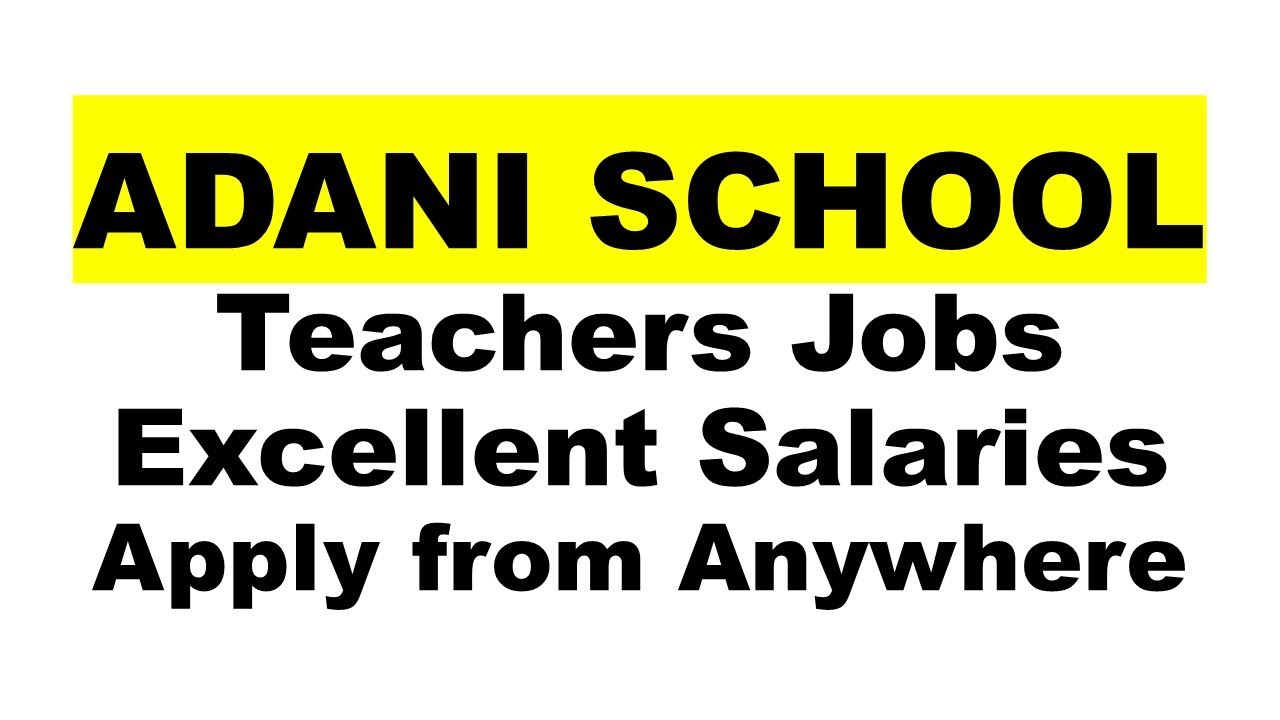 ADANI SCHOOL Teachers Jobs - Excellent Salaries - Apply from Anywhere