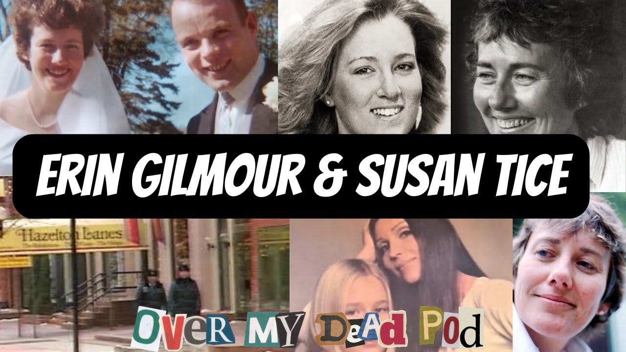 The Murders of Erin Gilmour & Susan Tice - Killer Caught Using Genealogical DNA [Over My Dead Pod]