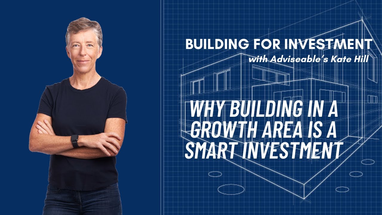 BUILDING FOR INVESTMENT: Why Building in a Growth Area is a Smart Investment