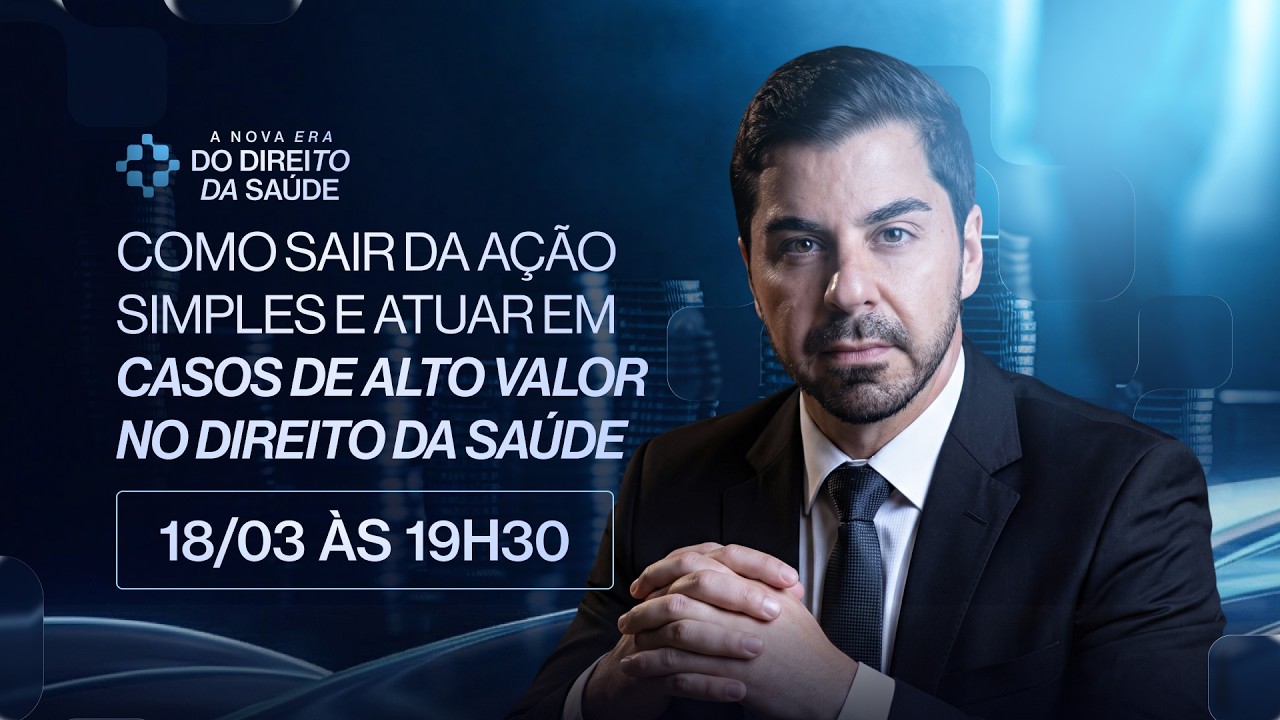 COMO SAIR DAS AÇÕES SIMPLES E ATUAR EM CASOS DE ALTO VALOR NO DIREITO DA SAÚDE