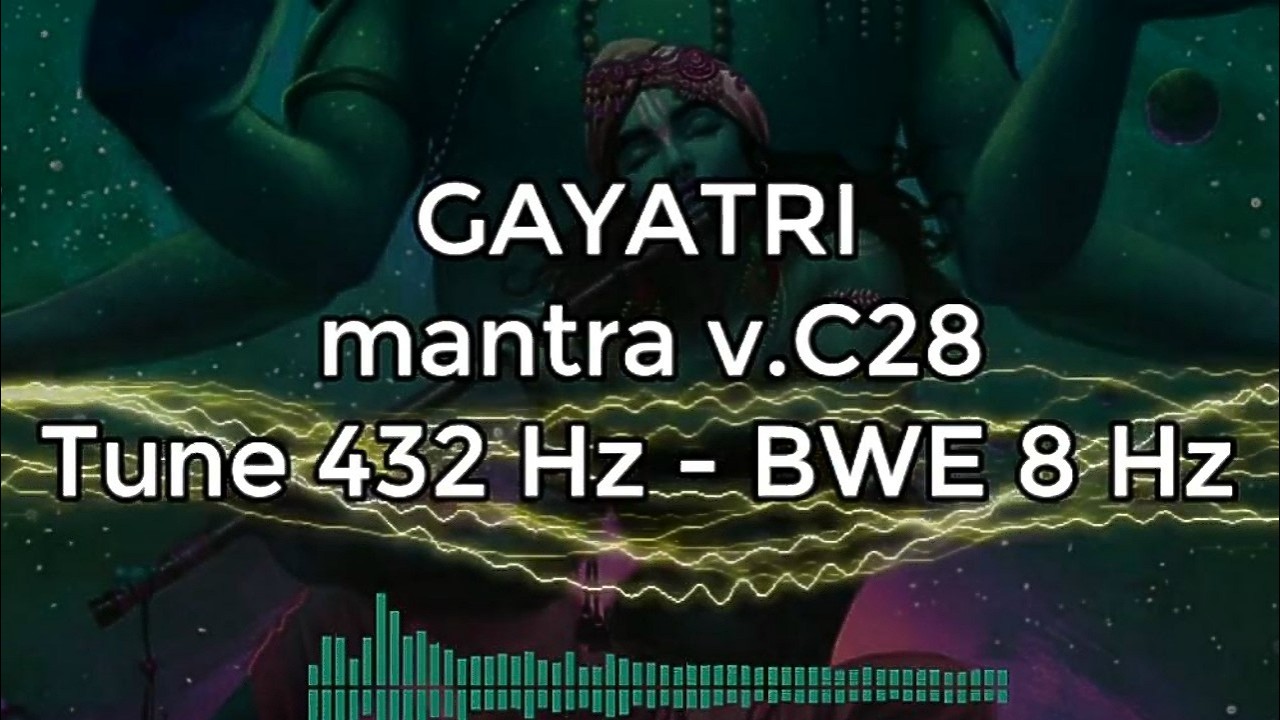 GAYATRI mantra v.C28 - Tune 432 Hz - Cymatic-Sync & BWE 8 Hz