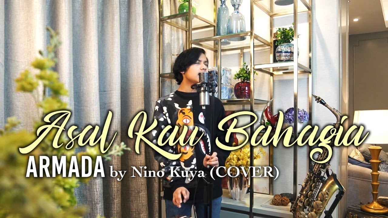 ASAL KAU BAHAGIA - ARMADA (NINO KUYA COVER & LIRIK)