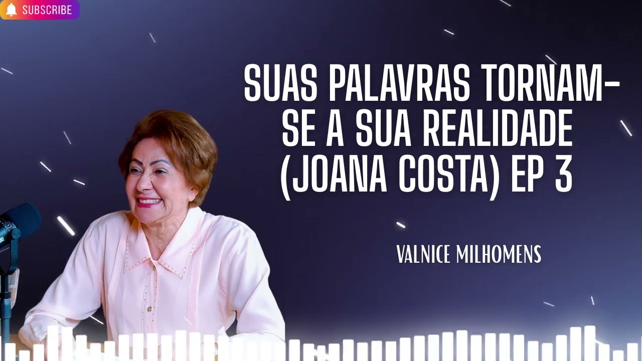 LỜI NÓI CỦA BẠN TORNAM SE A SUA REALIDADE Joana Costa EP 3 Valnice Milhomens