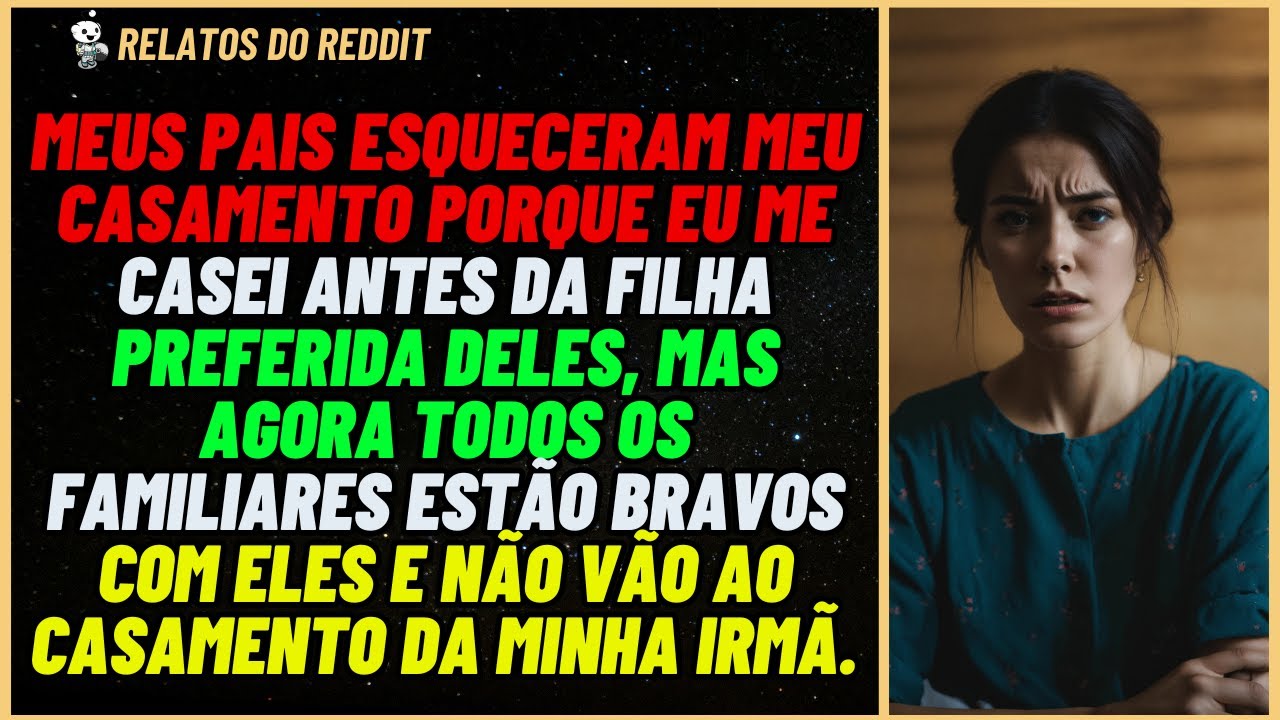 PAIS ficaram BRAVOS porque me CASEI antes da filha FAVORITA DELES, então... #reddit
