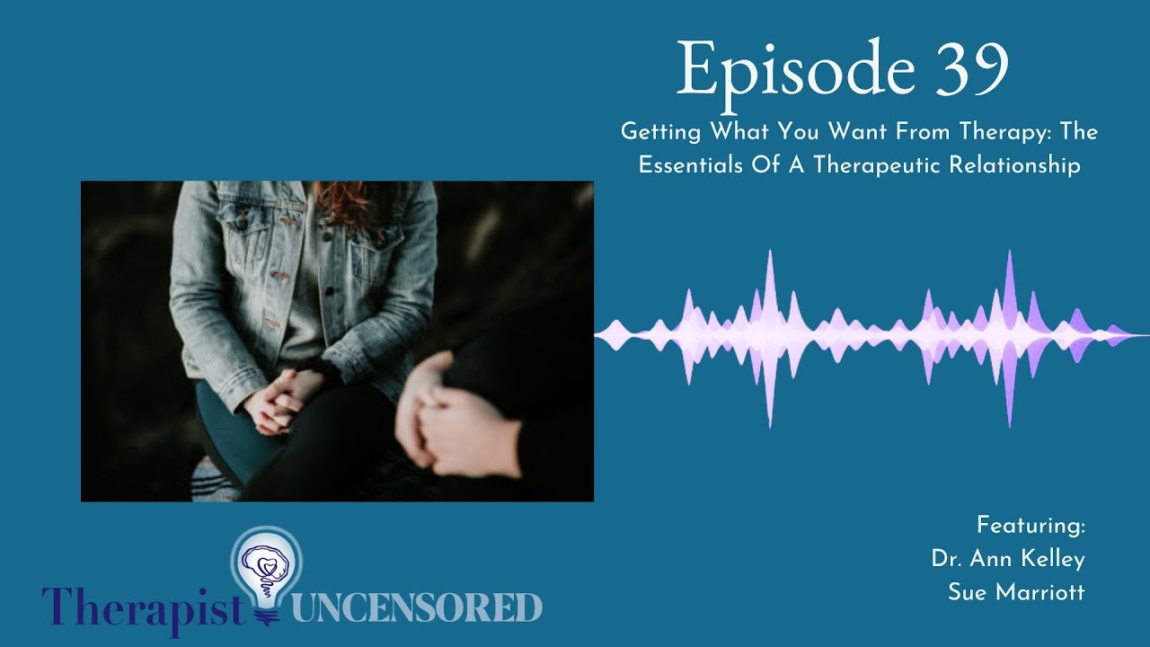 TU39: Getting What You Want From Therapy - The Essentials Of A Therapeutic Relationship