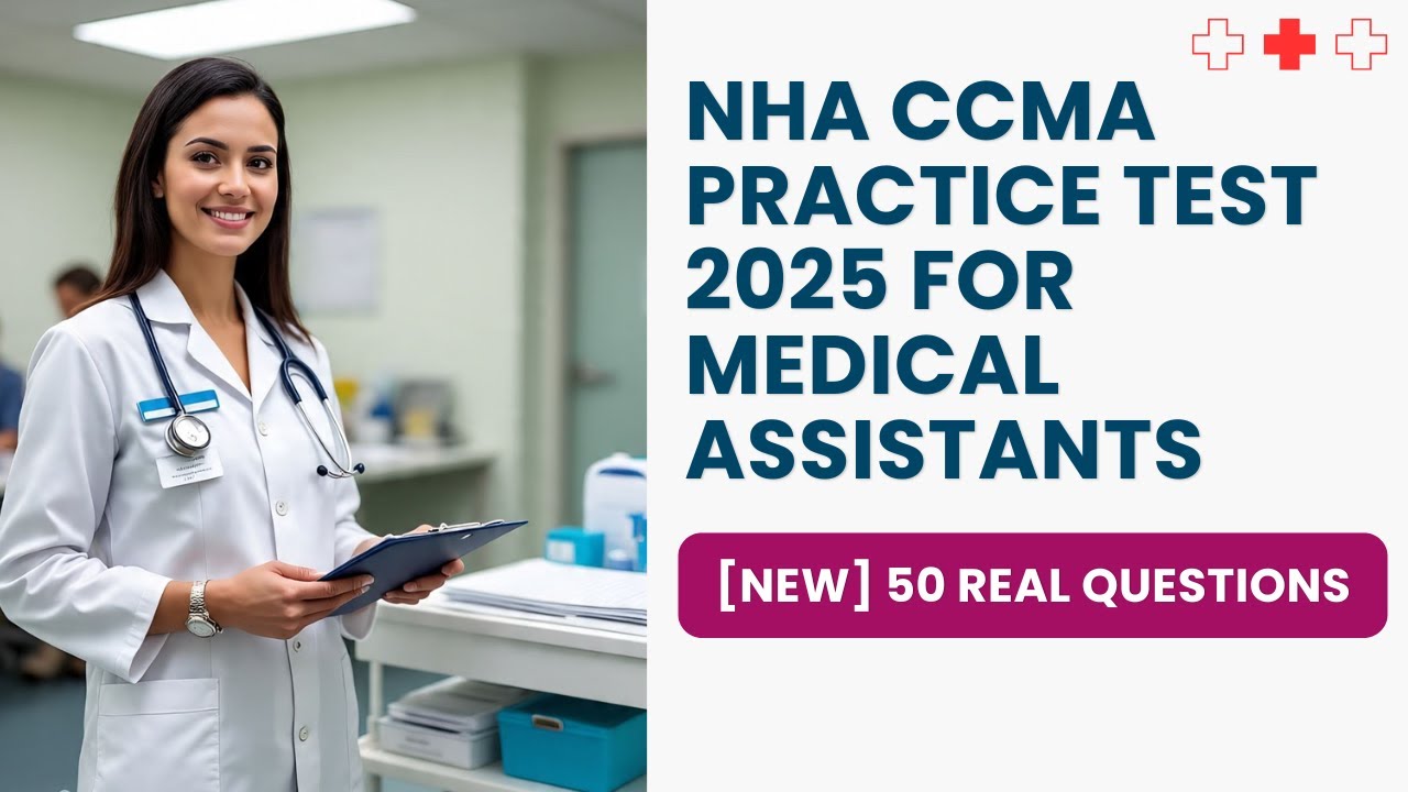 NHA CCMA Practice Test 2025 [NEW] 50 Real Questions & Answers for Medical Assistants
