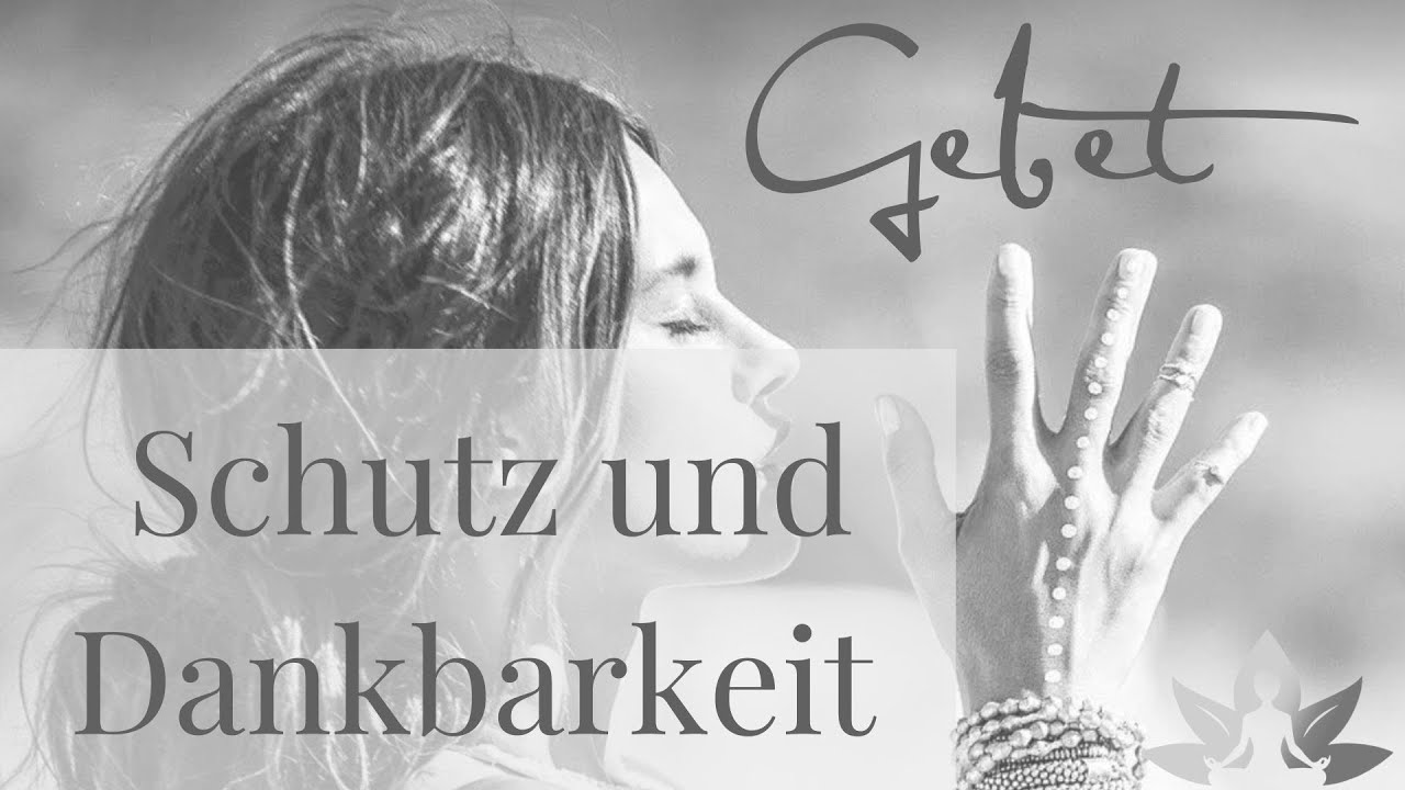 SCHUTZ und DANKBARKEIT - ein kraftvolles GEBET