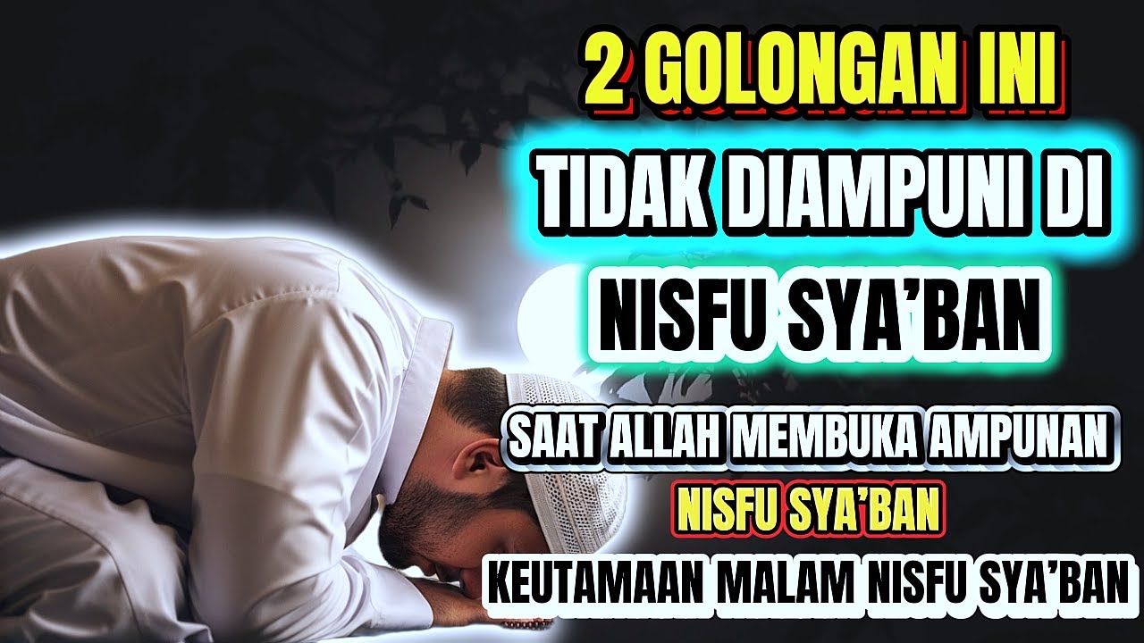 2 GOLONGAN INI TIDAK DIAMPUNI DI MALAM NISFU SYA’BAN | NISFU SYA’BAN: MALAM AMPUNAN BESAR