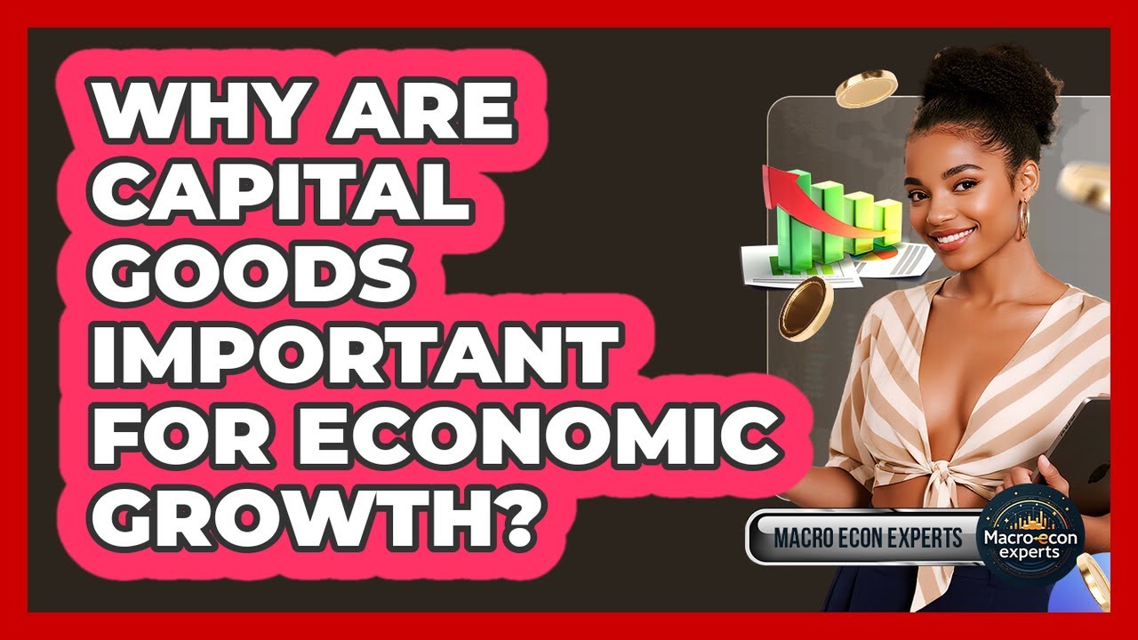 Why Are Capital Goods Important For Economic Growth? - Macroecon Experts