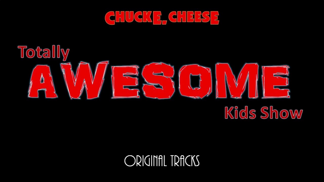 Chuck E. Cheese Totally Awesome Kids Show (Original Audio)