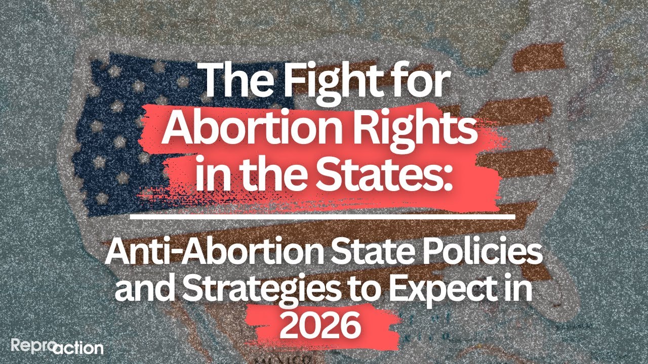 Abortion Rights in the States: Anti-Abortion State Policies and Strategies to Expect in 2026