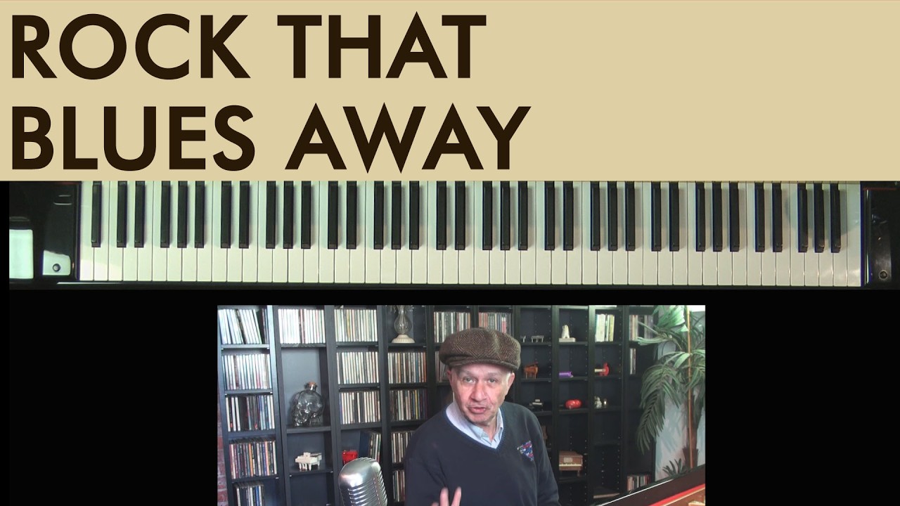 Piano Tutorial: ROCK THAT BLUES AWAY