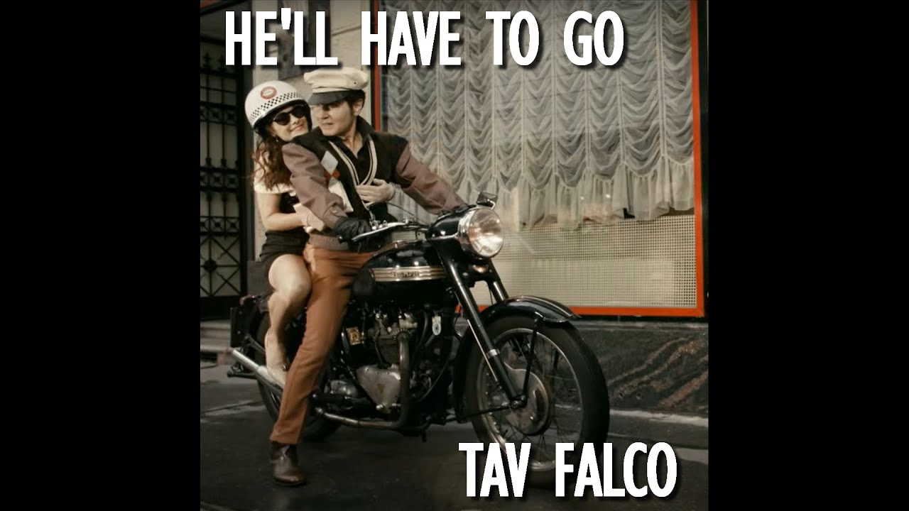 HE'LL HAVE TO GO ~ TAV FALCO