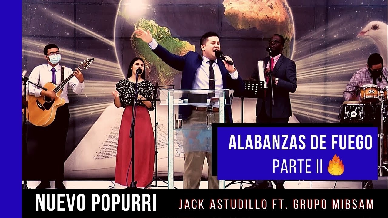 Popurri De Alabanzas De Fuego Parte 2 - Jack Astudillo Ft. Grupo MIBSAM
