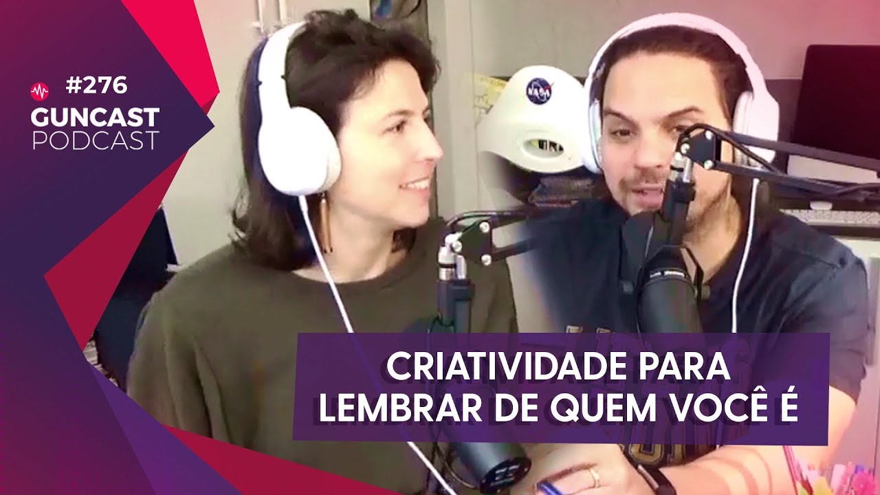 Criatividade para lembrar de quem você é - GUNCAST #276