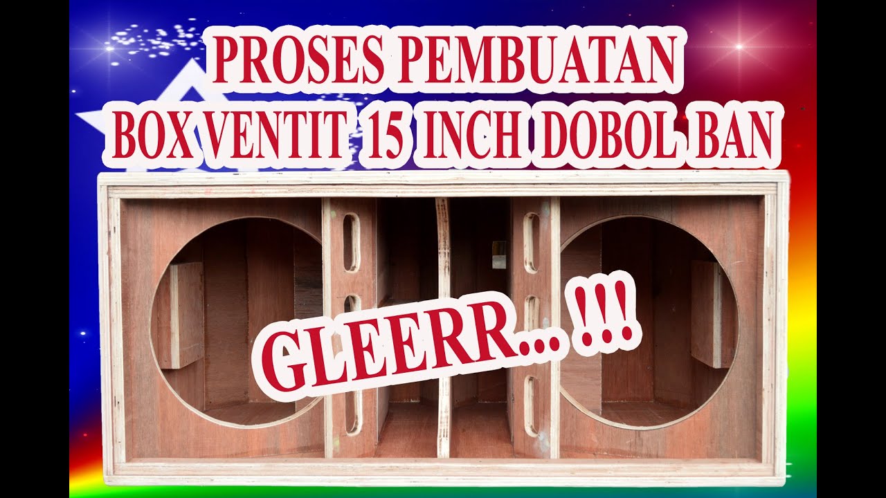 PROSES PEMBUATAN BOX SUBWOOFER VENTIT 15 INCH DOBOL BAN